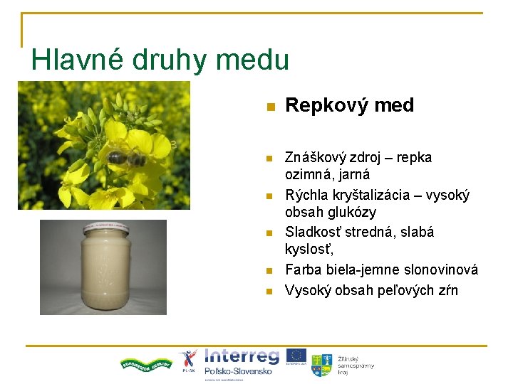 Hlavné druhy medu n n n Repkový med Znáškový zdroj – repka ozimná, jarná