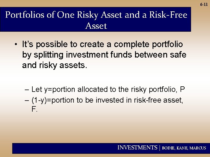 6 -11 Portfolios of One Risky Asset and a Risk-Free Asset • It’s possible