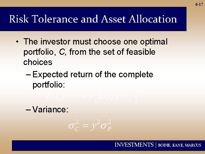 6 -17 Risk Tolerance and Asset Allocation • The investor must choose one optimal