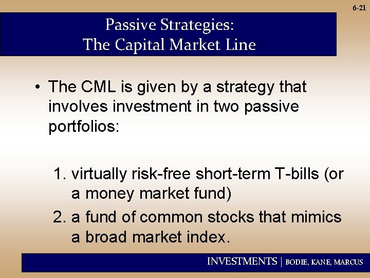 6 -21 Passive Strategies: The Capital Market Line • The CML is given by