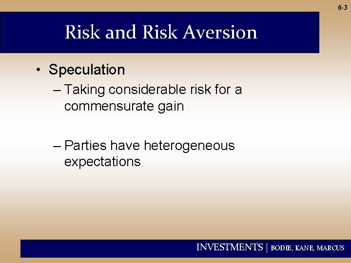 6 -3 Risk and Risk Aversion • Speculation – Taking considerable risk for a