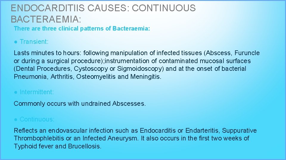 ENDOCARDITIIS CAUSES: CONTINUOUS BACTERAEMIA: There are three clinical patterns of Bacteraemia: ● Transient: Lasts