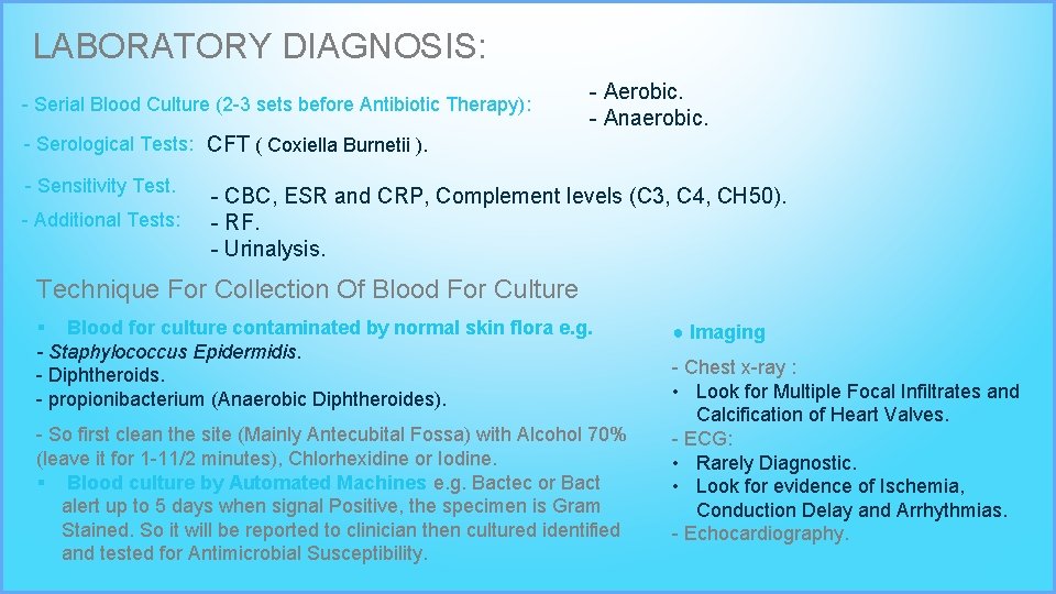 LABORATORY DIAGNOSIS: - Serial Blood Culture (2 -3 sets before Antibiotic Therapy): - Aerobic.