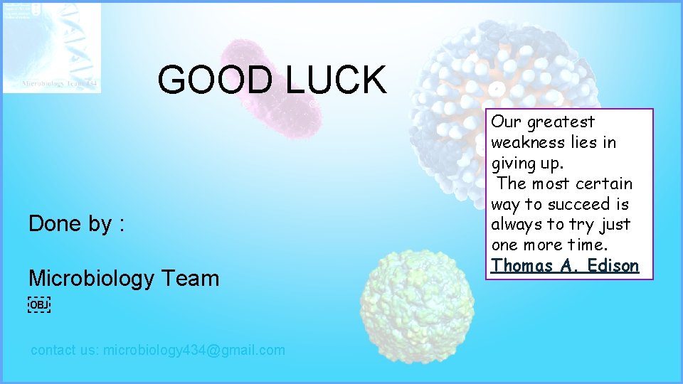 GOOD LUCK Done by : Microbiology Team ￼ contact us: microbiology 434@gmail. com Our