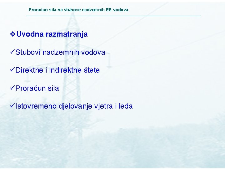 Proračun sila na stubove nadzemnih EE vodova v. Uvodna razmatranja üStubovi nadzemnih vodova üDirektne