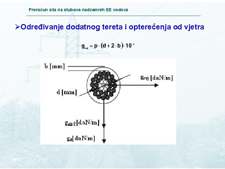 Proračun sila na stubove nadzemnih EE vodova ØOdređivanje dodatnog tereta i opterećenja od vjetra