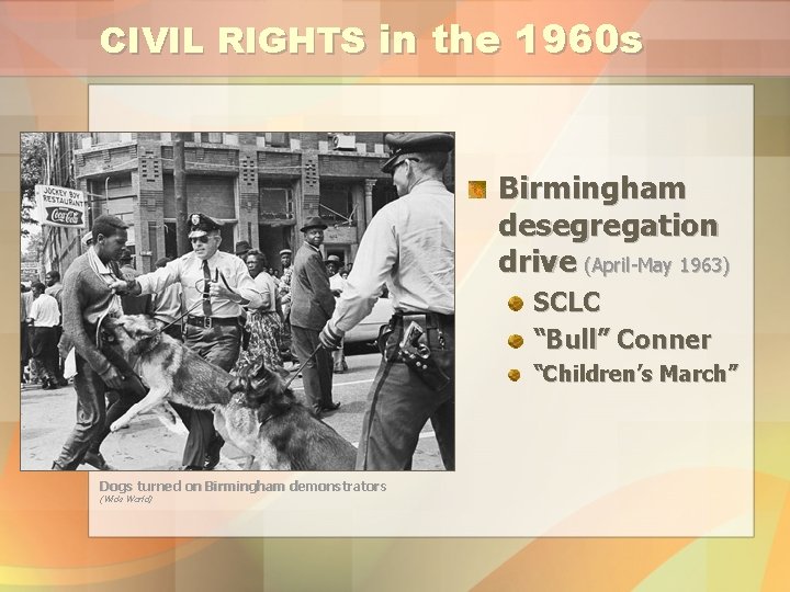 CIVIL RIGHTS in the 1960 s Birmingham desegregation drive (April-May 1963) SCLC “Bull” Conner
