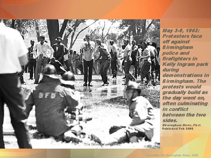 May 3 -9, 1963: Protesters face off against Birmingham police and firefighters in Kelly