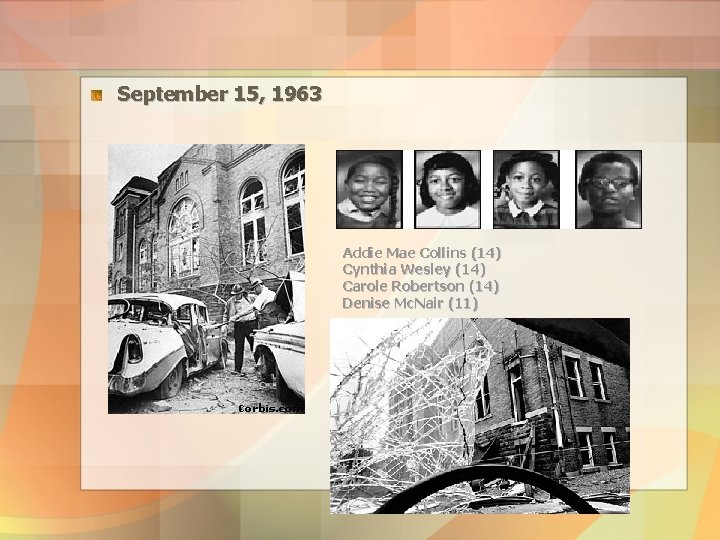 September 15, 1963 Addie Mae Collins (14) Cynthia Wesley (14) Carole Robertson (14) Denise