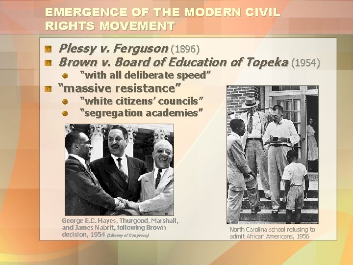 EMERGENCE OF THE MODERN CIVIL RIGHTS MOVEMENT Plessy v. Ferguson (1896) Brown v. Board