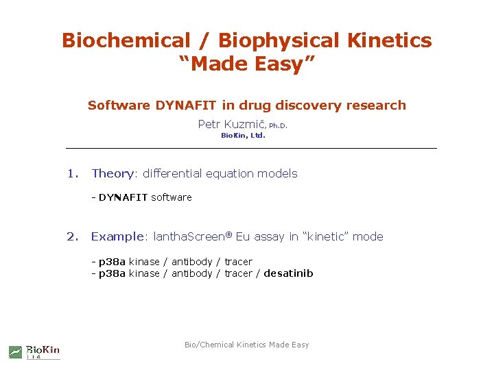 Biochemical / Biophysical Kinetics “Made Easy” Software DYNAFIT in drug discovery research Petr Kuzmič,