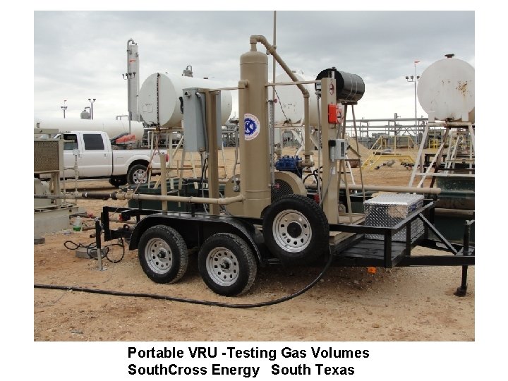 Portable VRU -Testing Gas Volumes South. Cross Energy South Texas 