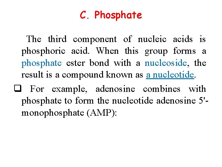 C. Phosphate The third component of nucleic acids is phosphoric acid. When this group