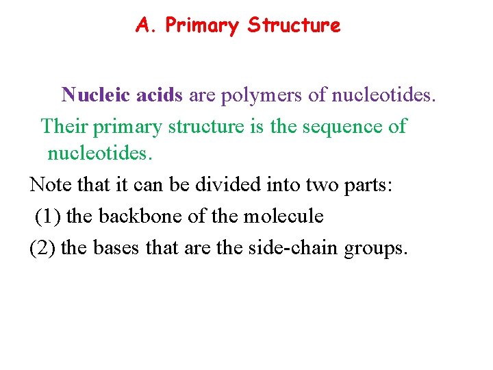 A. Primary Structure Nucleic acids are polymers of nucleotides. Their primary structure is the