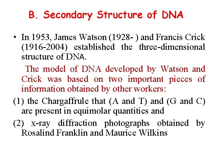 B. Secondary Structure of DNA • In 1953, James Watson (1928 ) and Francis