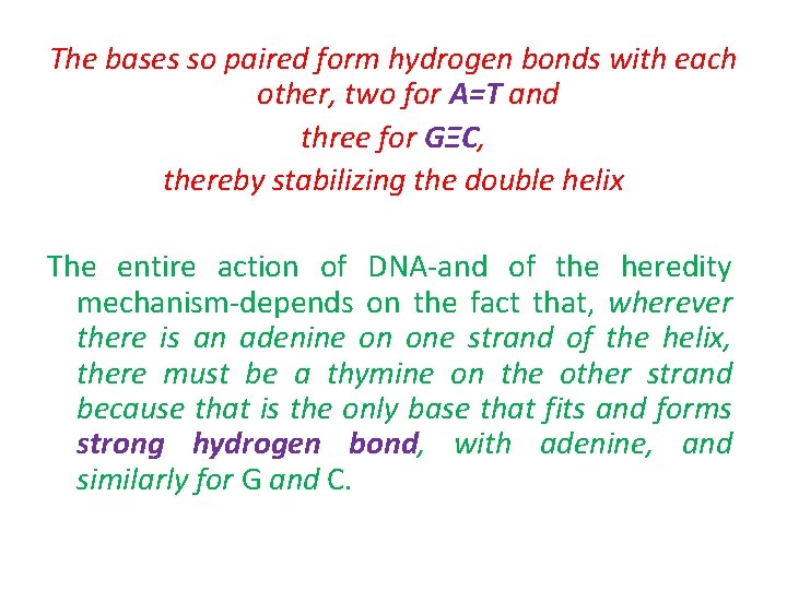 The bases so paired form hydrogen bonds with each other, two for A=T and