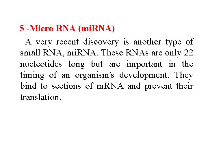 5 Micro RNA (mi. RNA) A very recent discovery is another type of small