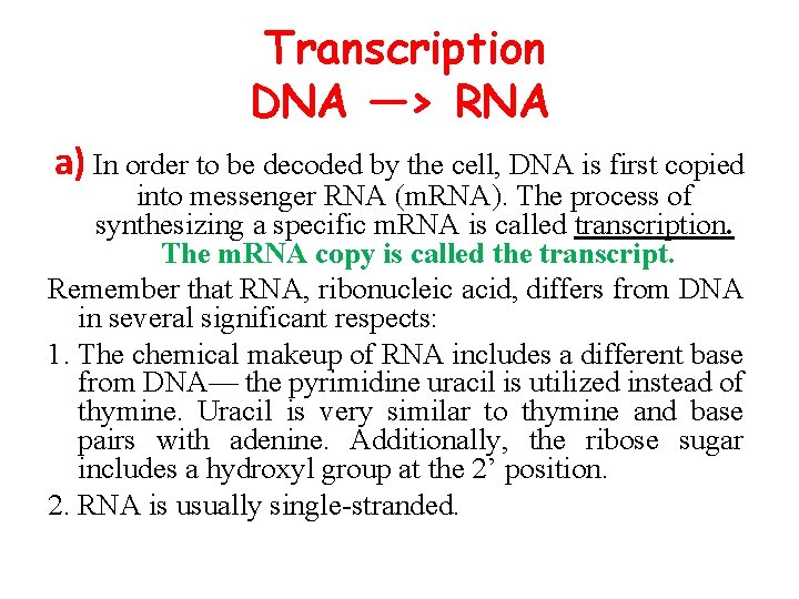 Transcription DNA —> RNA a) In order to be decoded by the cell, DNA