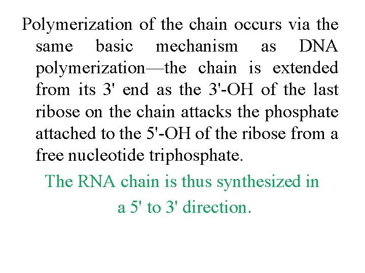 Polymerization of the chain occurs via the same basic mechanism as DNA polymerization—the chain