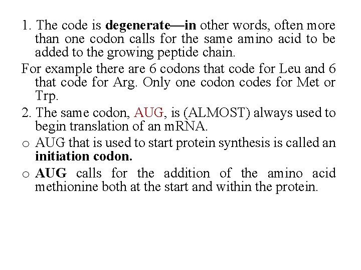 1. The code is degenerate—in other words, often more than one codon calls for