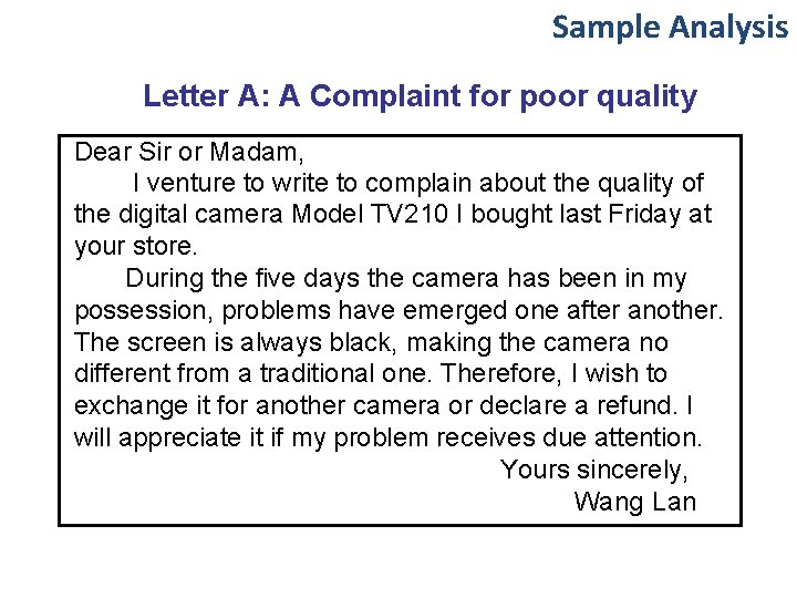 Sample Analysis Letter A: A Complaint for poor quality Dear Sir or Madam, I