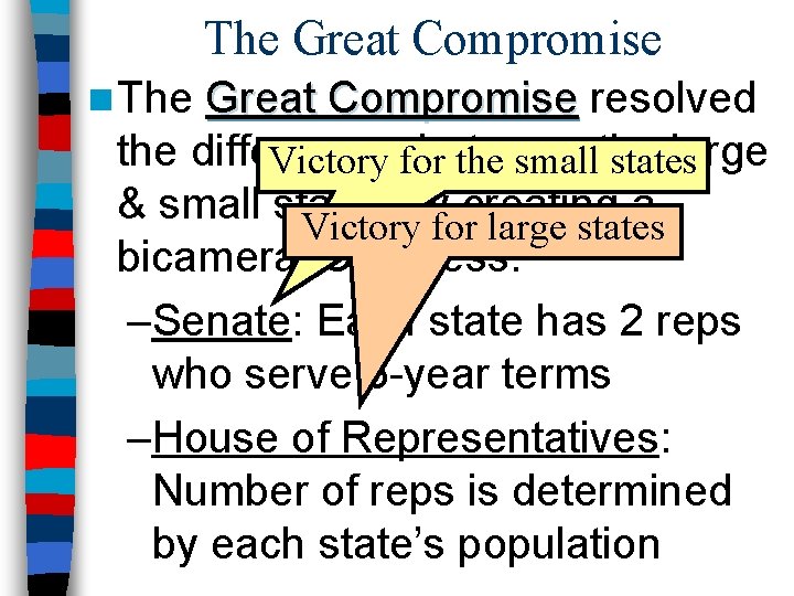 The Great Compromise n The Great Compromise resolved the differences between large Victory for