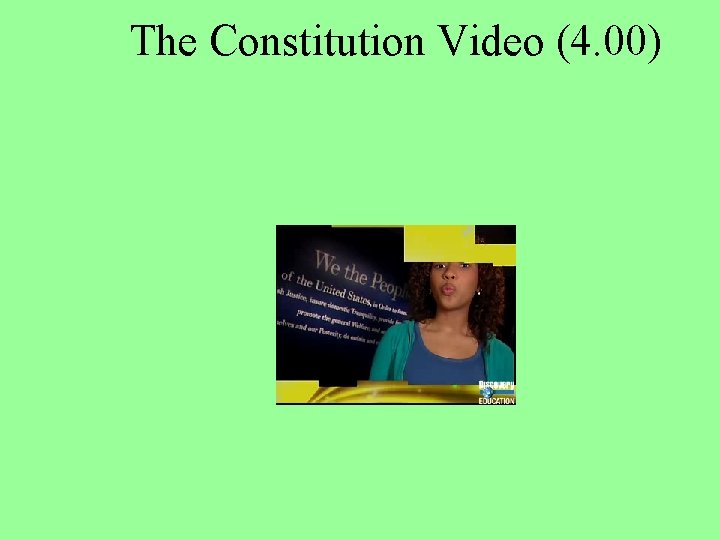 The Constitution Video (4. 00) 