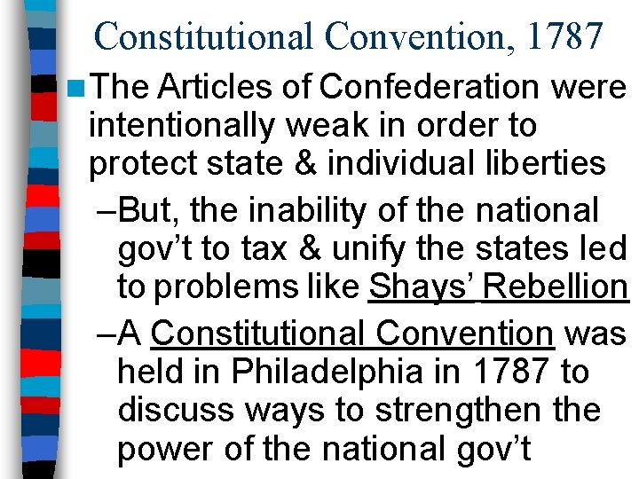 Constitutional Convention, 1787 n The Articles of Confederation were intentionally weak in order to