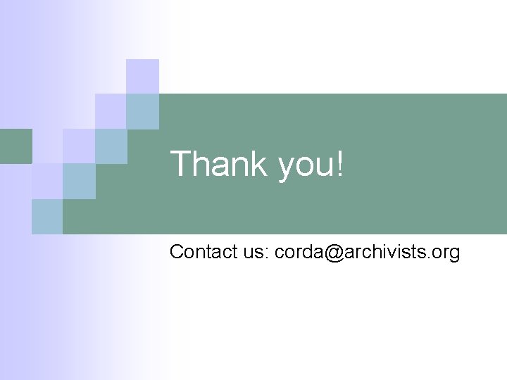 Thank you! Contact us: corda@archivists. org 