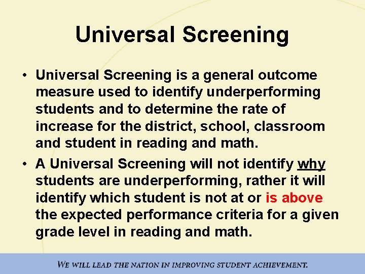 Universal Screening • Universal Screening is a general outcome measure used to identify underperforming