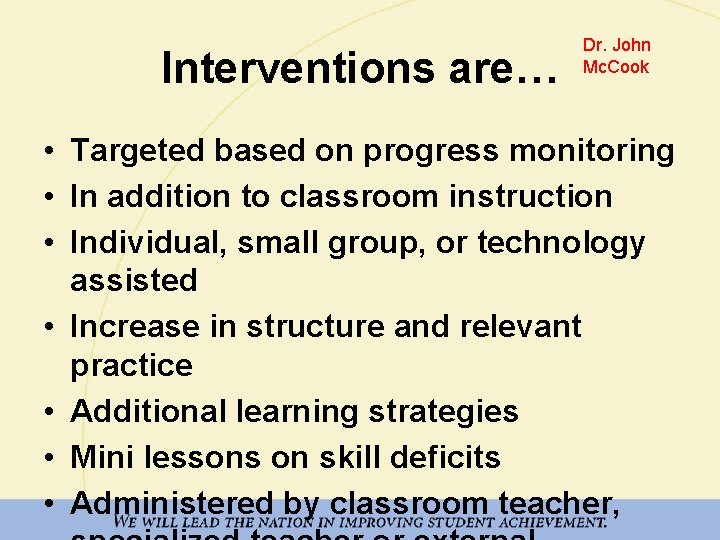 Interventions are… Dr. John Mc. Cook • Targeted based on progress monitoring • In