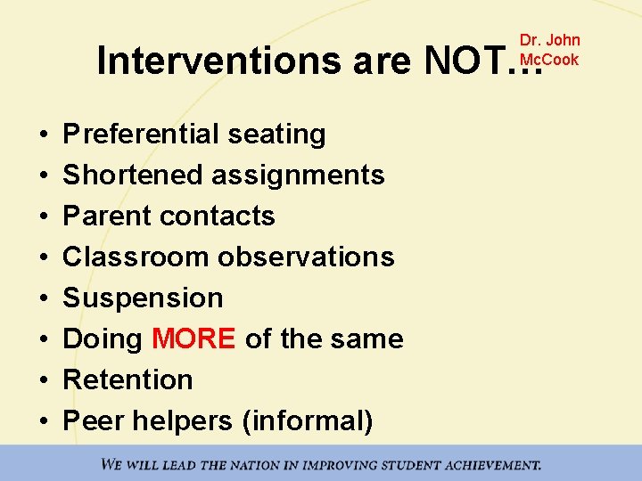 Dr. John Mc. Cook Interventions are NOT… • • Preferential seating Shortened assignments Parent