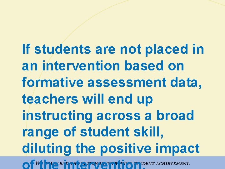 If students are not placed in an intervention based on formative assessment data, teachers