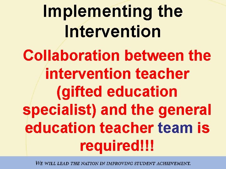 Implementing the Intervention Collaboration between the intervention teacher (gifted education specialist) and the general