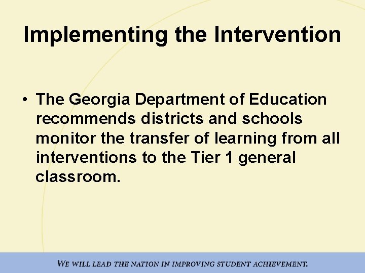 Implementing the Intervention • The Georgia Department of Education recommends districts and schools monitor