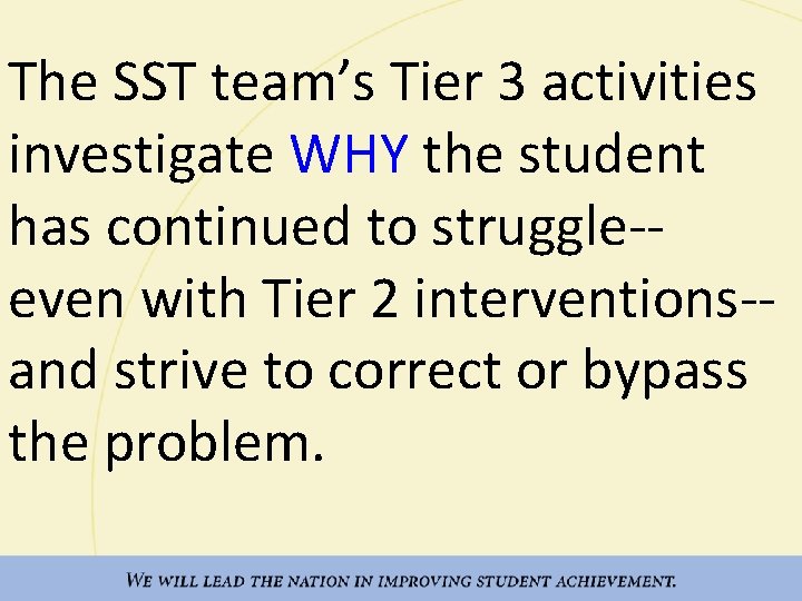The SST team’s Tier 3 activities investigate WHY the student has continued to struggle-even