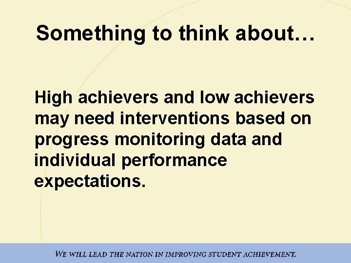 Something to think about… High achievers and low achievers may need interventions based on