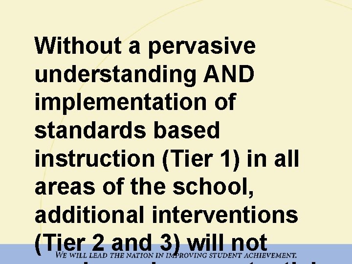 Without a pervasive understanding AND implementation of standards based instruction (Tier 1) in all