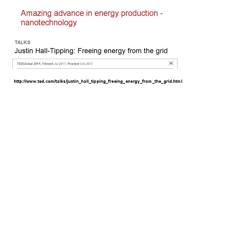 Amazing advance in energy production nanotechnology http: //www. ted. com/talks/justin_hall_tipping_freeing_energy_from_the_grid. html 