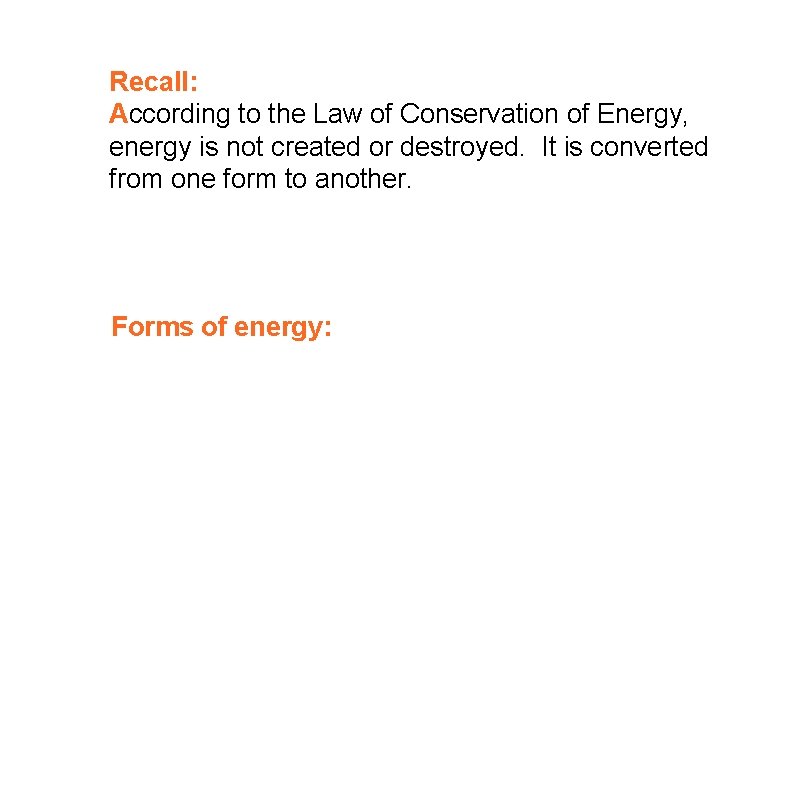 Recall: According to the Law of Conservation of Energy, energy is not created or