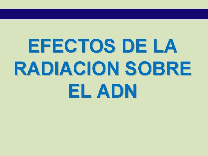 EFECTOS DE LA RADIACION SOBRE EL ADN 