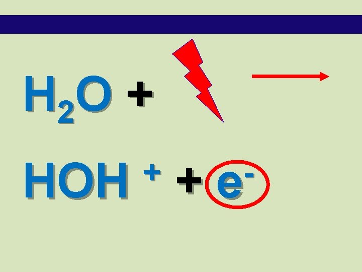 H 2 O + HOH + + e 