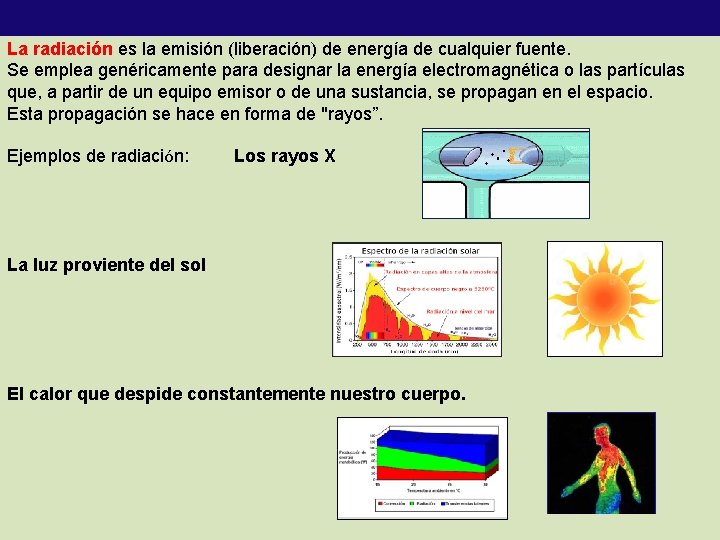 La radiación es la emisión (liberación) de energía de cualquier fuente. Se emplea genéricamente