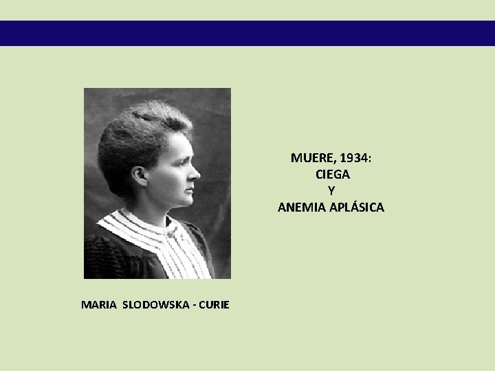 MUERE, 1934: CIEGA Y ANEMIA APLÁSICA MARIA SLODOWSKA - CURIE 