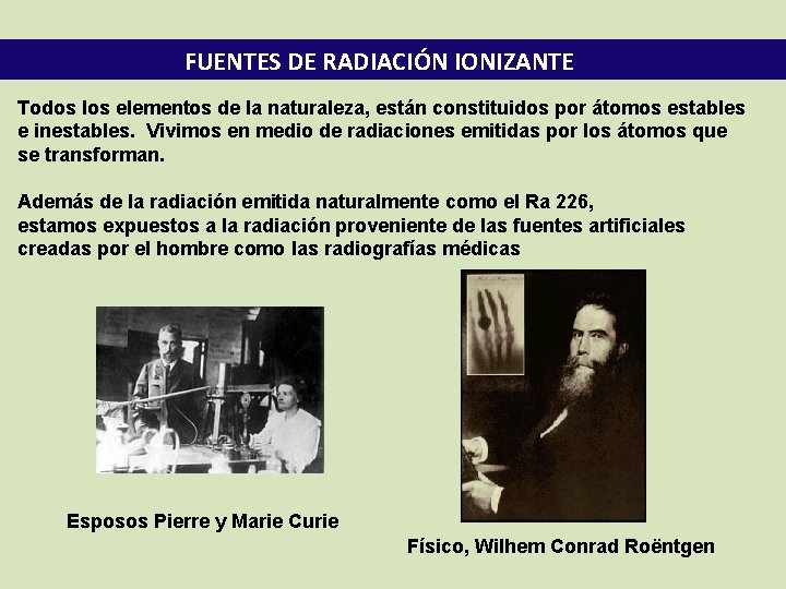 FUENTES DE RADIACIÓN IONIZANTE Todos los elementos de la naturaleza, están constituidos por átomos
