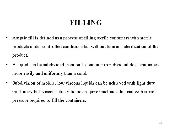 FILLING • Aseptic fill is defined as a process of filling sterile containers with