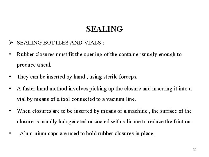 SEALING Ø SEALING BOTTLES AND VIALS : • Rubber closures must fit the opening