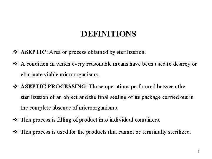 DEFINITIONS v ASEPTIC: Area or process obtained by sterilization. v A condition in which