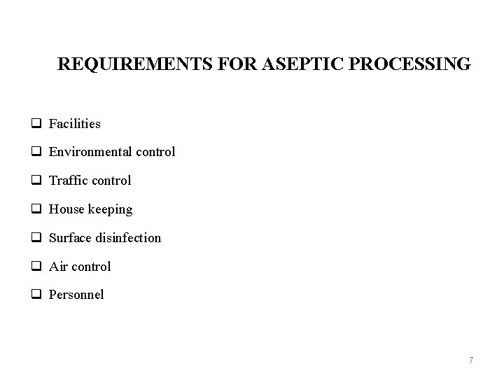 REQUIREMENTS FOR ASEPTIC PROCESSING q Facilities q Environmental control q Traffic control q House