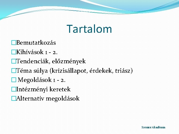 Tartalom �Bemutatkozás �Kihívások 1 - 2. �Tendenciák, előzmények �Téma súlya (krízisállapot, érdekek, triász) �